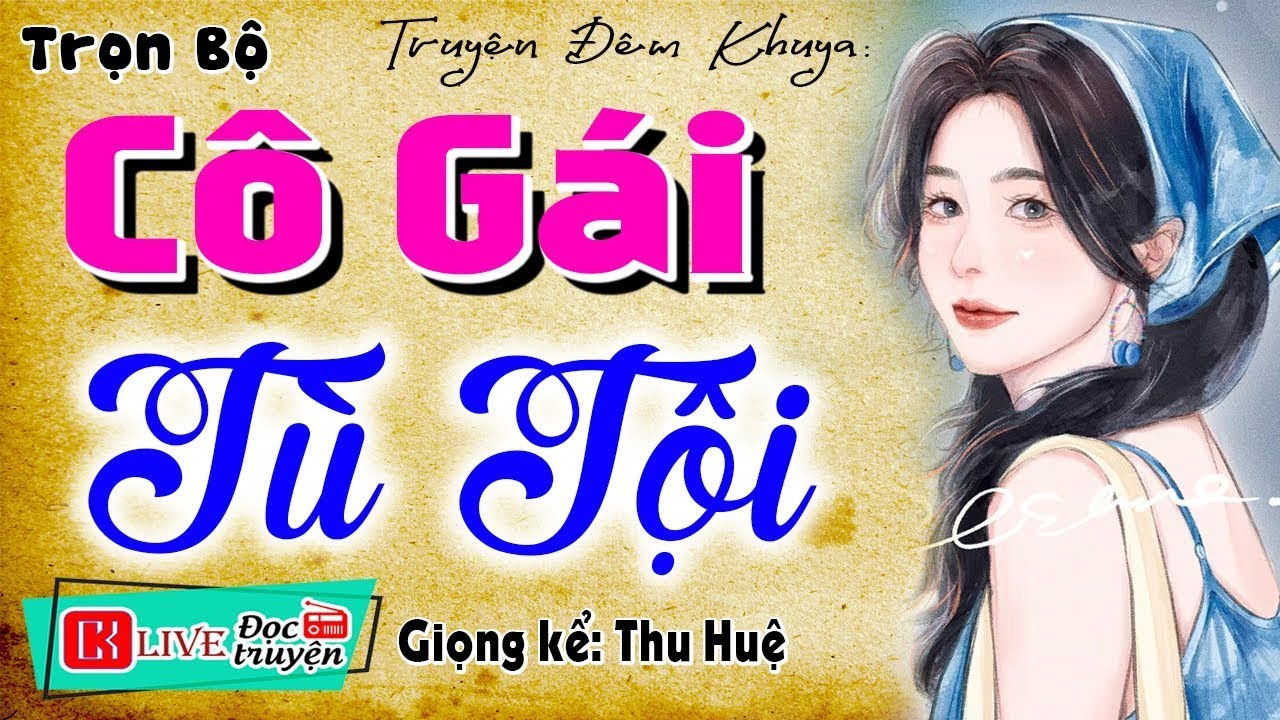 Thử nghe 1 lần nhớ mãi - CÔ GÁI TÙ TỘI - Truyện tâm sự có thật 100% - [CỰC CUỐN]