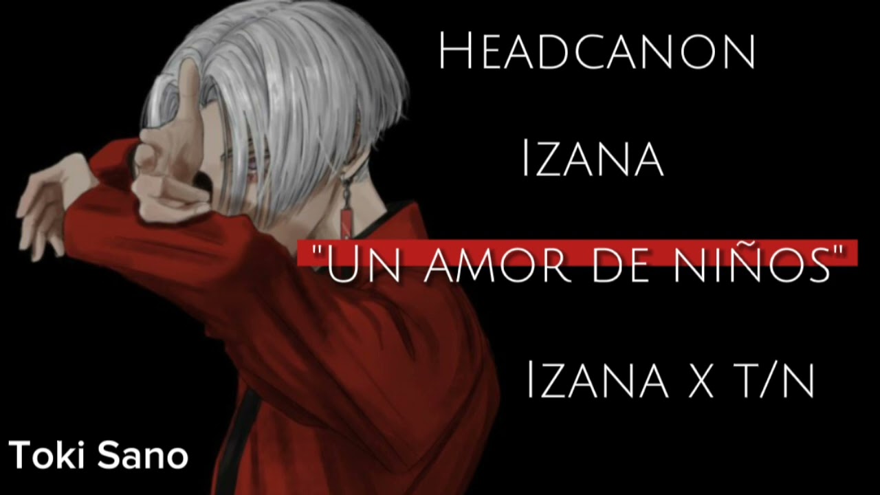 Headcanon de izana kurokawa//