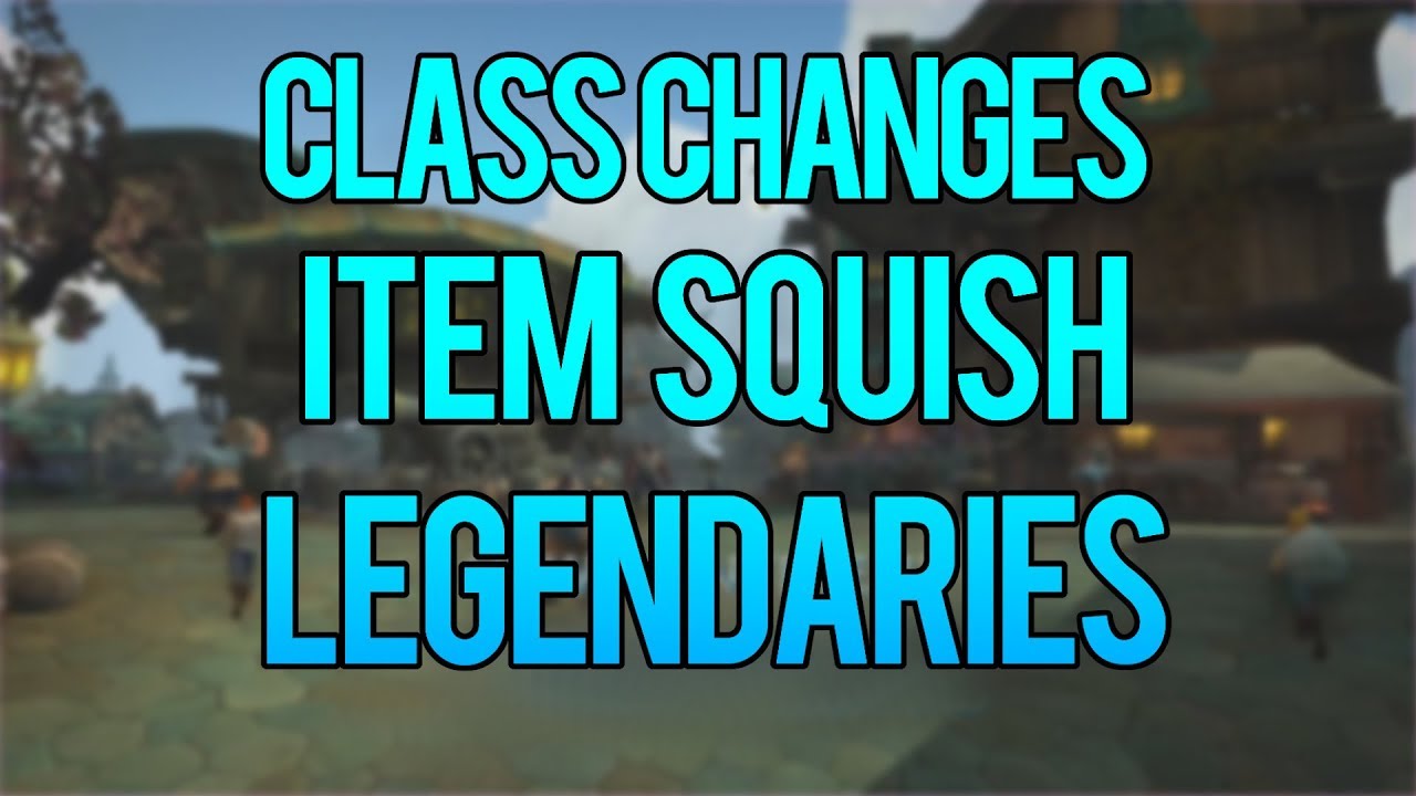 Class Changes, Item Squish, & Legendaries - WoW Battle For Azeroth Update