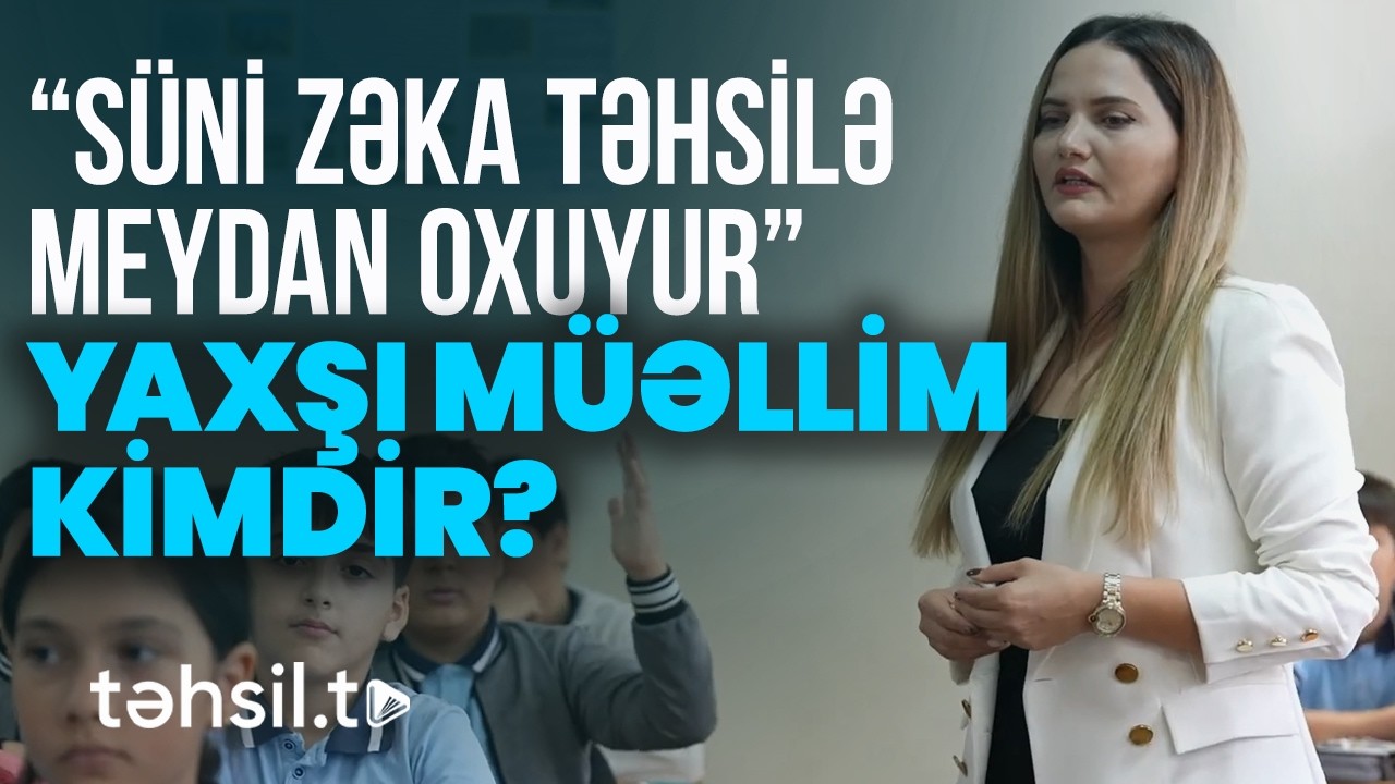 M&uuml;asir Təhsilin Problemləri Nələrdir? | Əməkdar M&uuml;əllimlərdən Təhsil Sistemi Haqqında Fikirlər