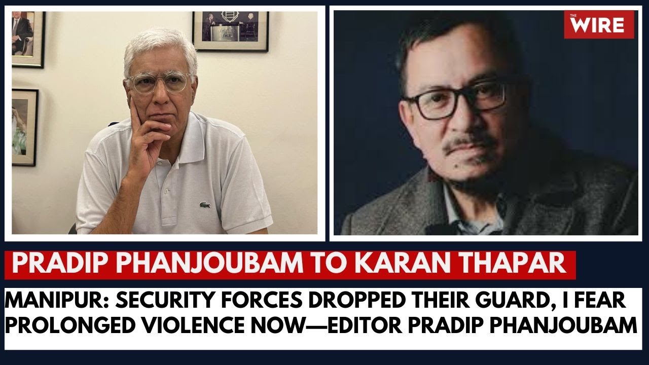 Manipur: Security Forces Dropped Their Guard, I Fear Prolonged Violence Now—Editor Pradip Phanjoubam