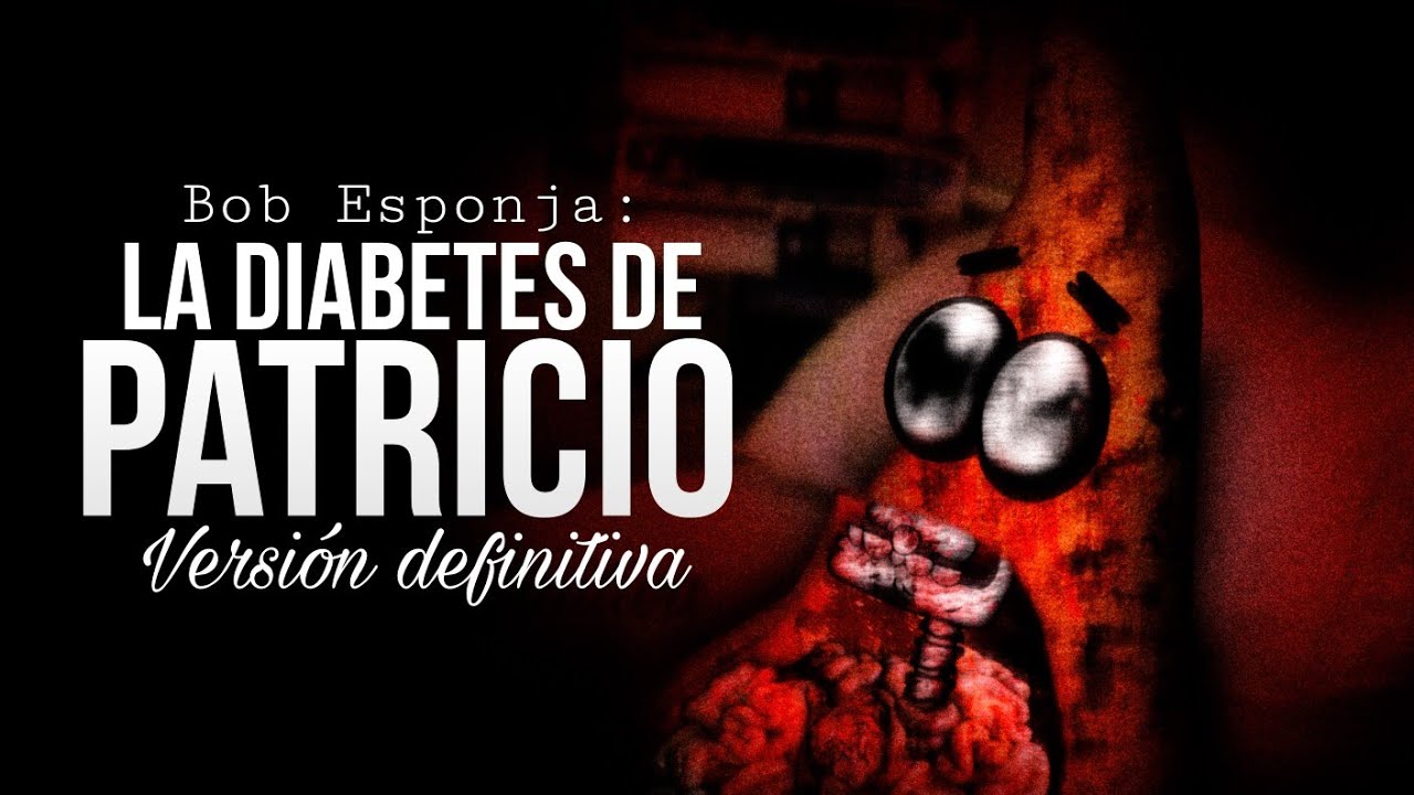 Bob Esponja: La Diabetes de Patricio (Versión Definitiva) | Creepypasta.
