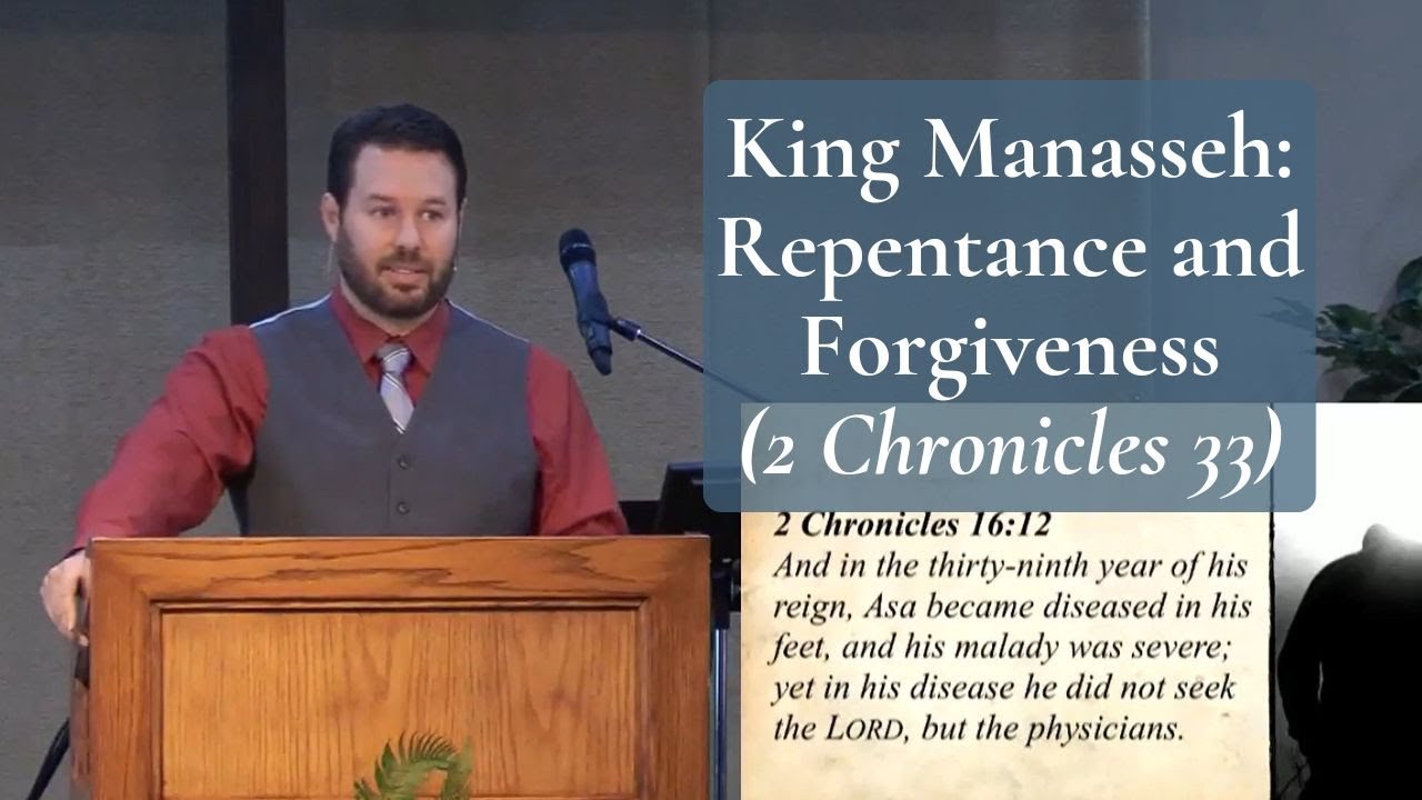 King Manasseh: Repentance and Forgiveness (2 Chronicles 33)