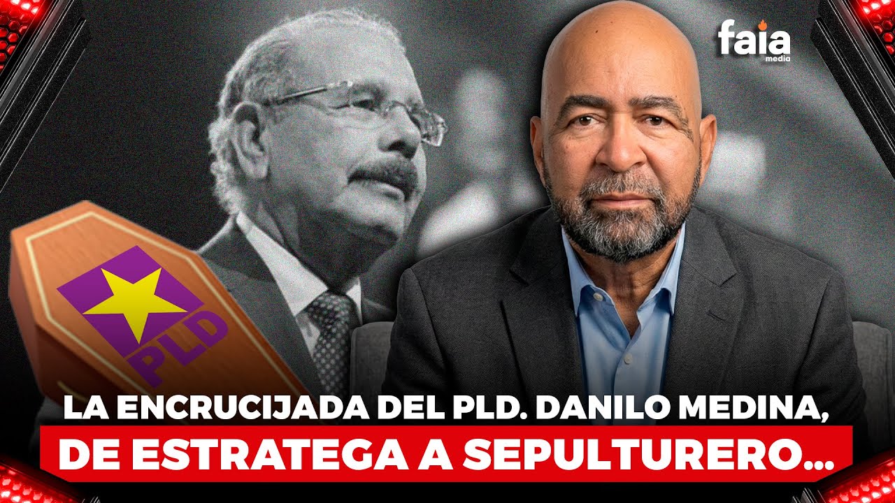 LA ENCRUCIJADA DEL PLD: DANILO MEDINA DE ESTRATEGA A SEPULTERO - FERNANDO RAMIREZ