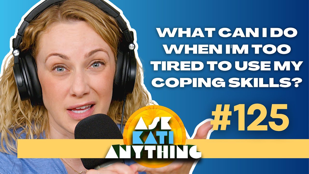 Ask Kati Anything podcast ep.125 | Kati Morton, LMFT