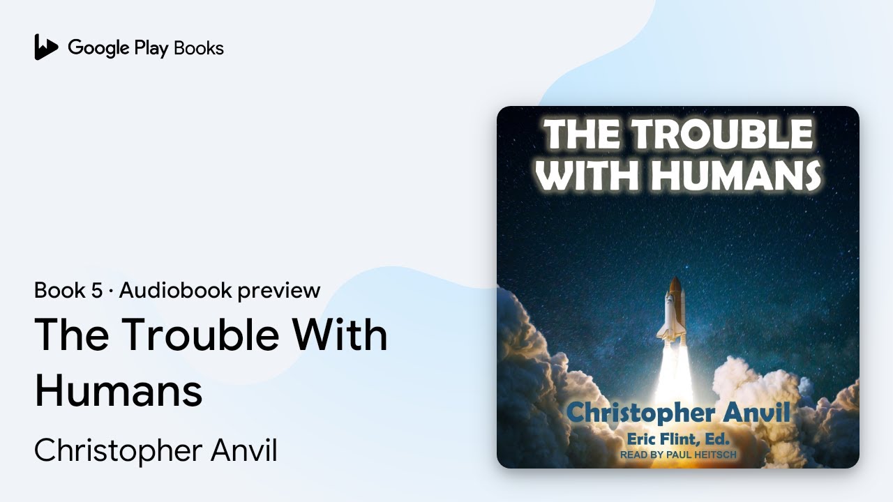 The Trouble With Humans Book 5 by Christopher Anvil &middot; Audiobook preview