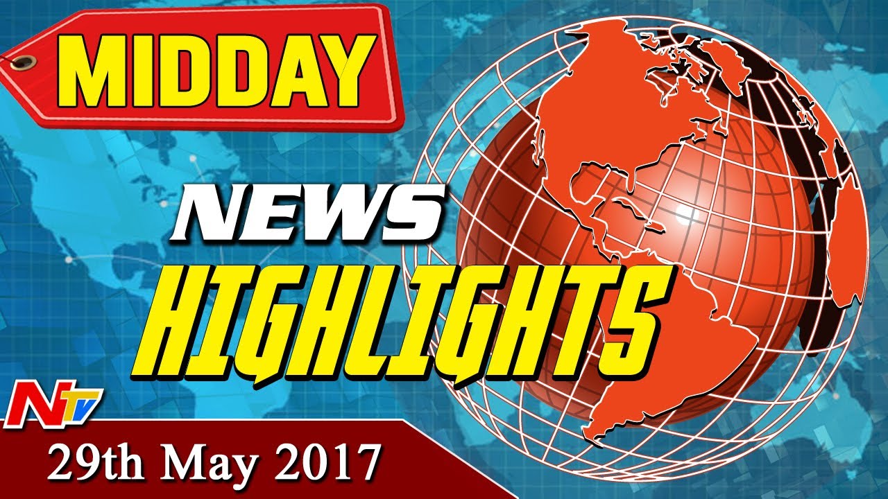 Mid Day News Highlights || 29th May 2017 || NTV