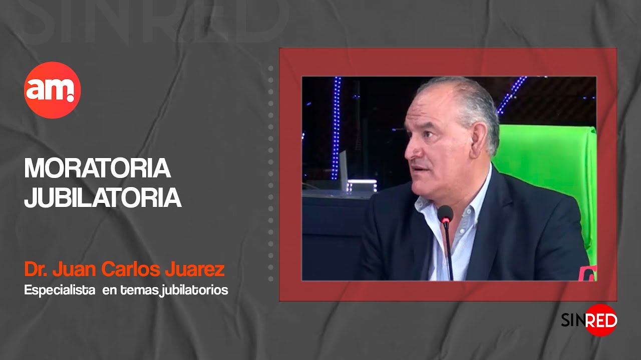 Moratorias Jubilatorias -  Dr. Juan Carlos Juarez, Especialista en temas jubilatorios