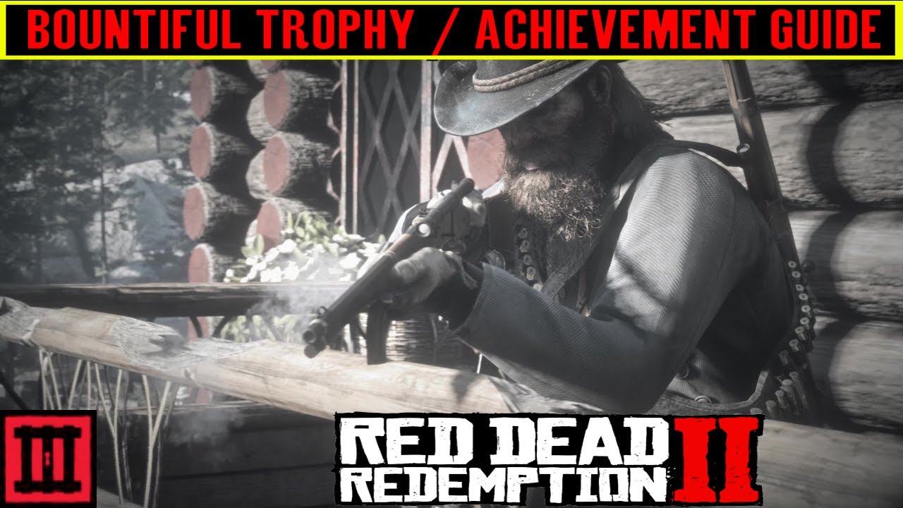 Red Dead Redemption 2 Руководство по трофеям и достижениям «BOUNTIFUL» — лёгкие места для фарма