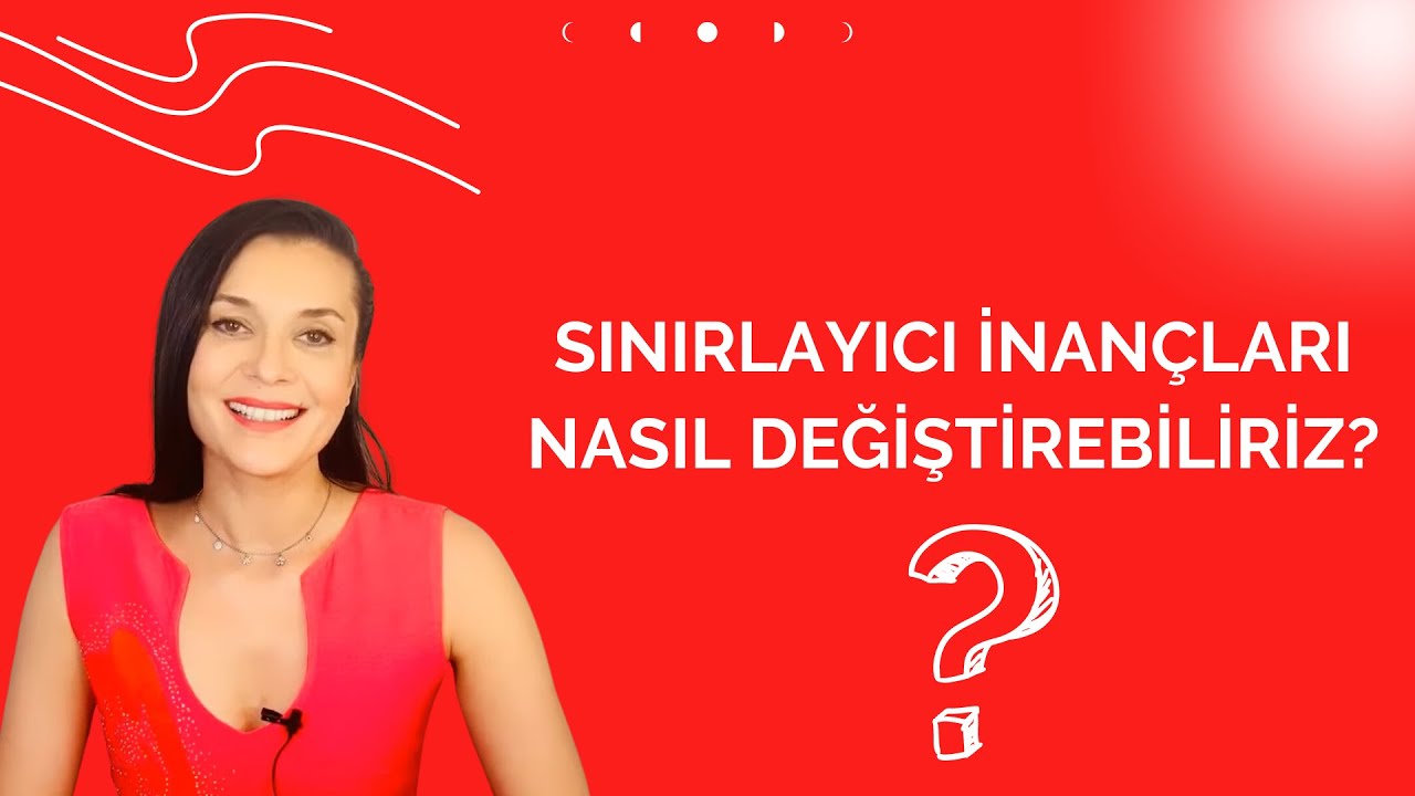 SINIRLAYICI İNANÇLARI NASIL DEĞİŞTİREBİLİRİZ?
