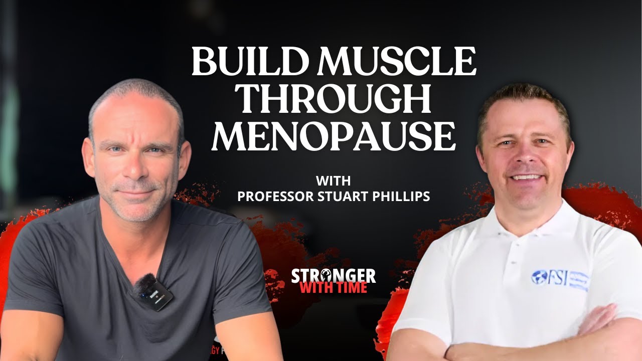 How to Build & Maintain Muscle Through Menopause - with Professor Stuart Phillips