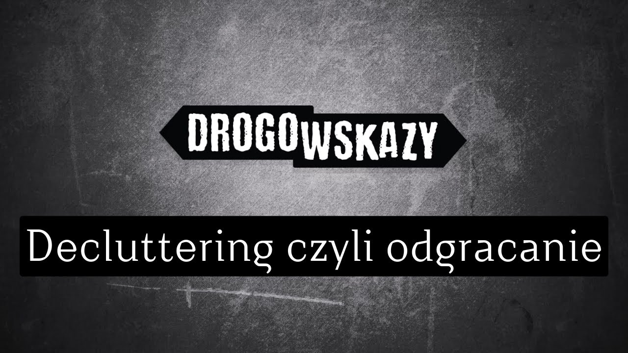 Decluttering czyli odgracanie | Drogowskazy