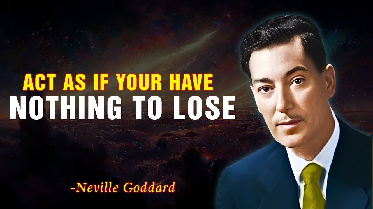 ACT AS IF YOU HAVE NOTHING TO LOSE | NEVILLE GODDARD
