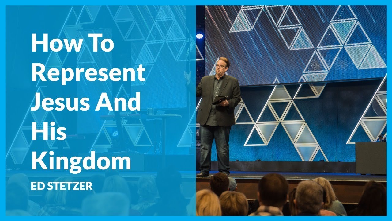 How To Represent Jesus And His Kingdom with Ed Stetzer