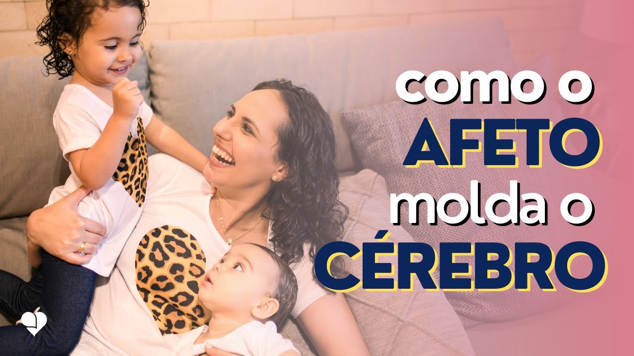 A importância do AFETO no CÉREBRO da CRIANÇA