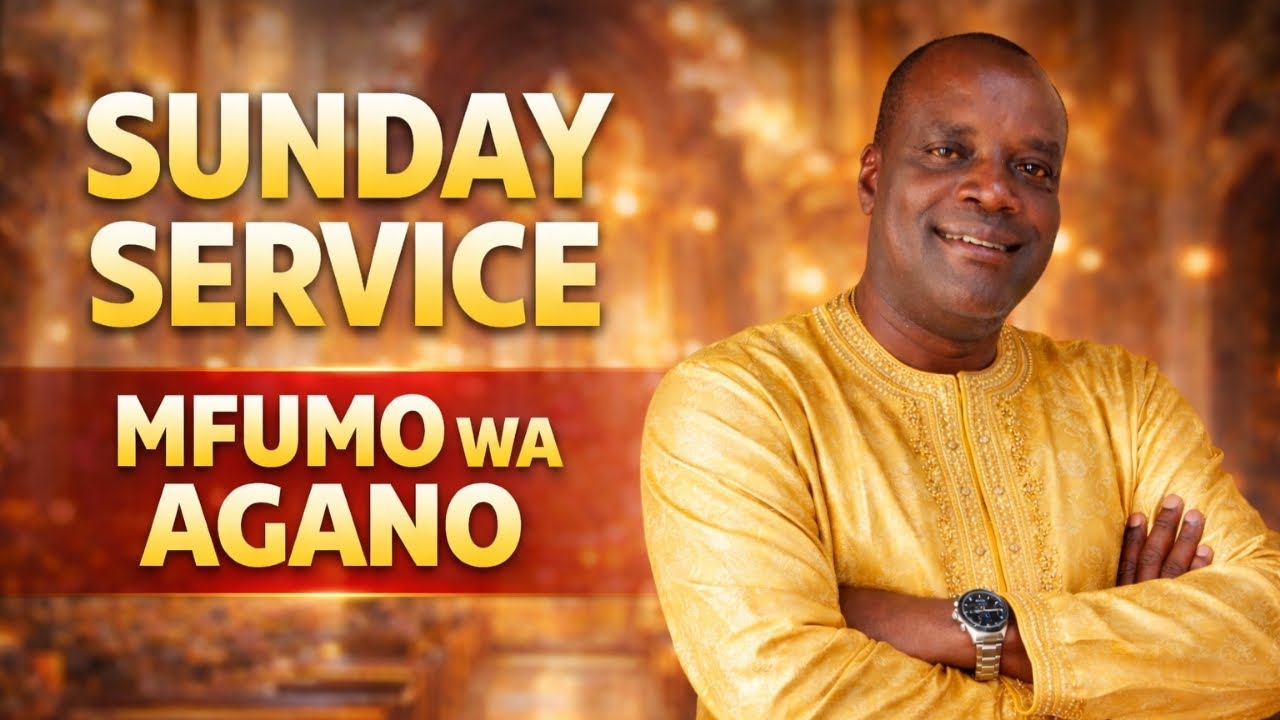 SUNDAY SERVICE: MFUMO WA AGANO.  25/01/2026
