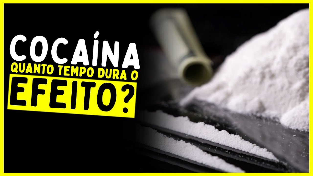Quanto tempo dura o EFEITO da COCAÍNA