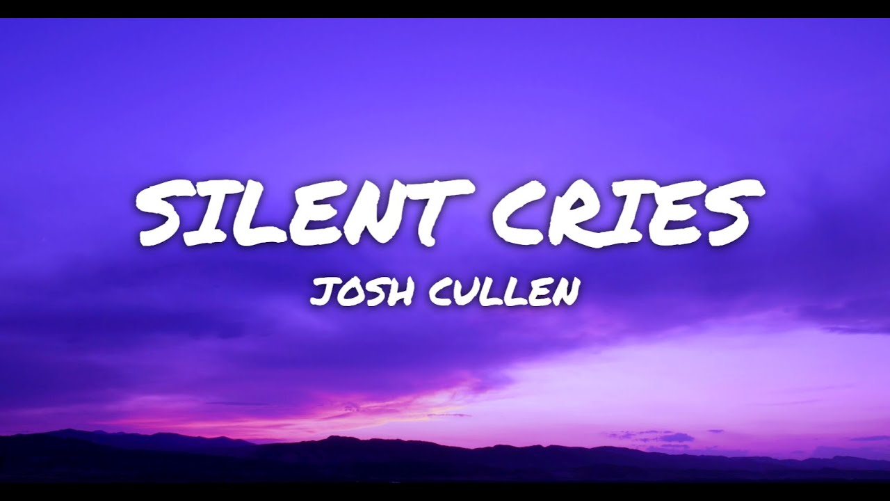 Josh Cullen - Silent Cries (Lyrics)
