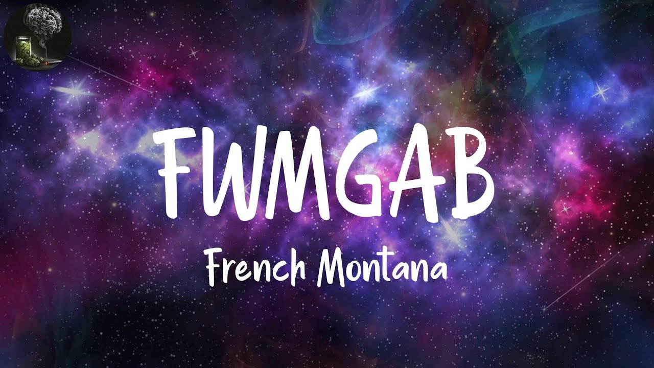 FWMGAB (Lyrics) - French Montana