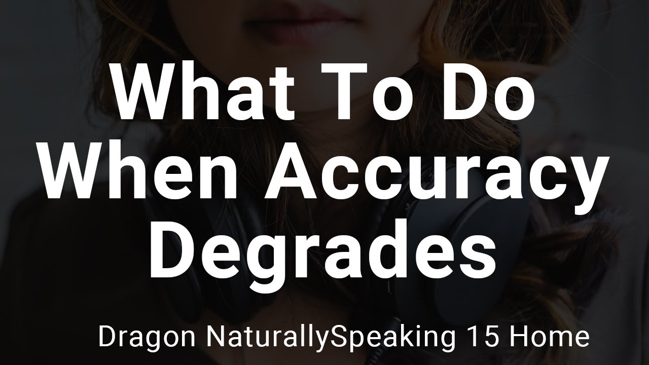 How To Get Dragon Naturallyspeaking Accuracy Back When It Starts To Degrade