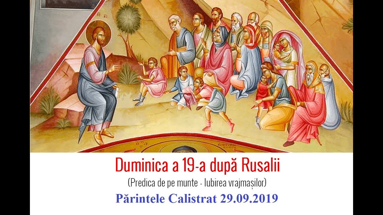Duminica a XIX-a după Rusalii [Predica de pe munte] &ndash; Părintele Calistrat 29.09.2019
