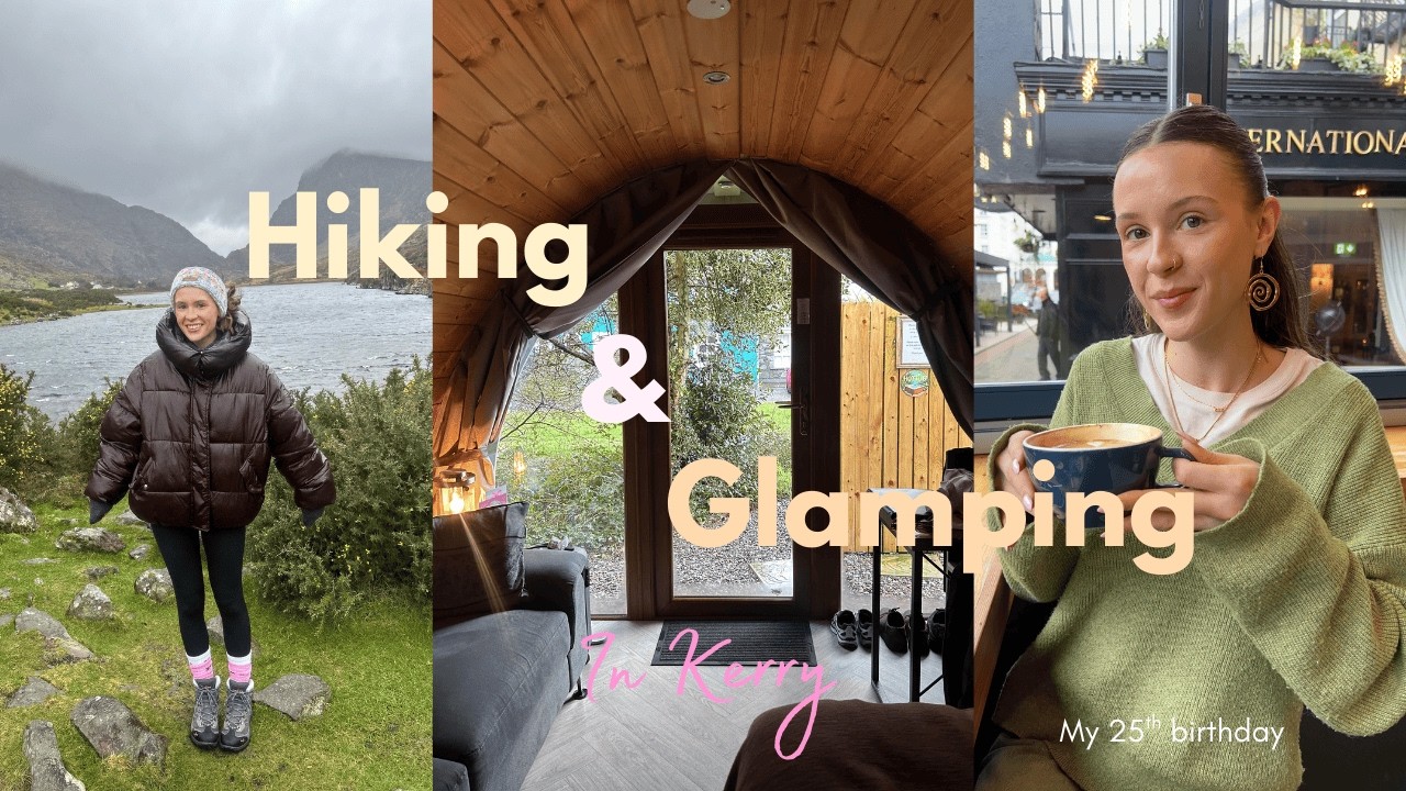 A TRIP TO KERRY | 25th Birthday, Hiking, Glamping & more