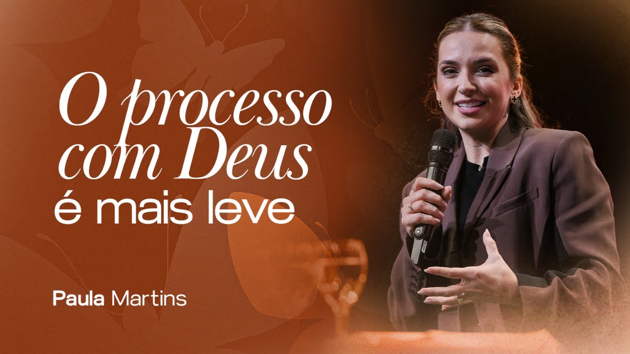 PAULA MARTINS - O processo com Deus é mais leve - CONF. TRANSFORMADAS PARA INFLUENCIAR