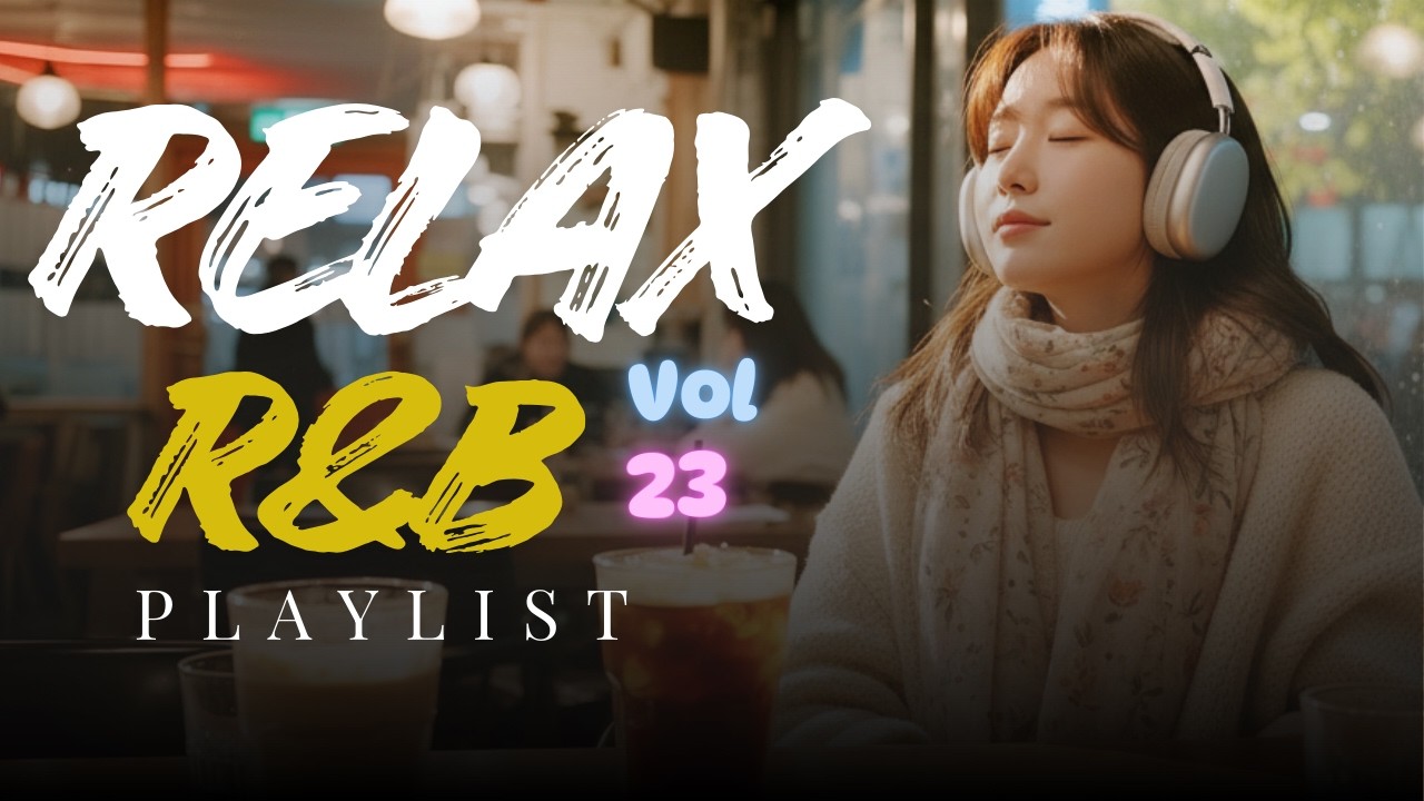 R&B Relax 23 | ✨ 100% Soft Chill Vibes That Make You Study Longer & Sleep Better