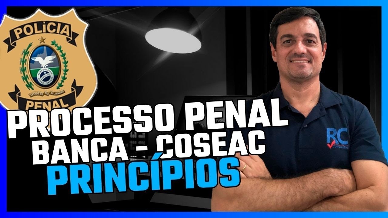 GABARTANDO BANCA COSEAC - POLÍCIA PENAL RJ - PROCESSO  PENAL (PRINCÍPIOS DE PROCESSO  PENAL)