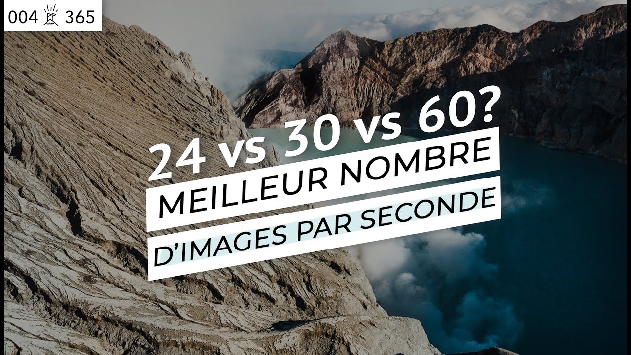 Quel est le MEILLEUR RATIO images/seconde pour FAIRE une VID&Eacute;O PRO? (24 vs 30 vs 60) | Jour 4 de 365