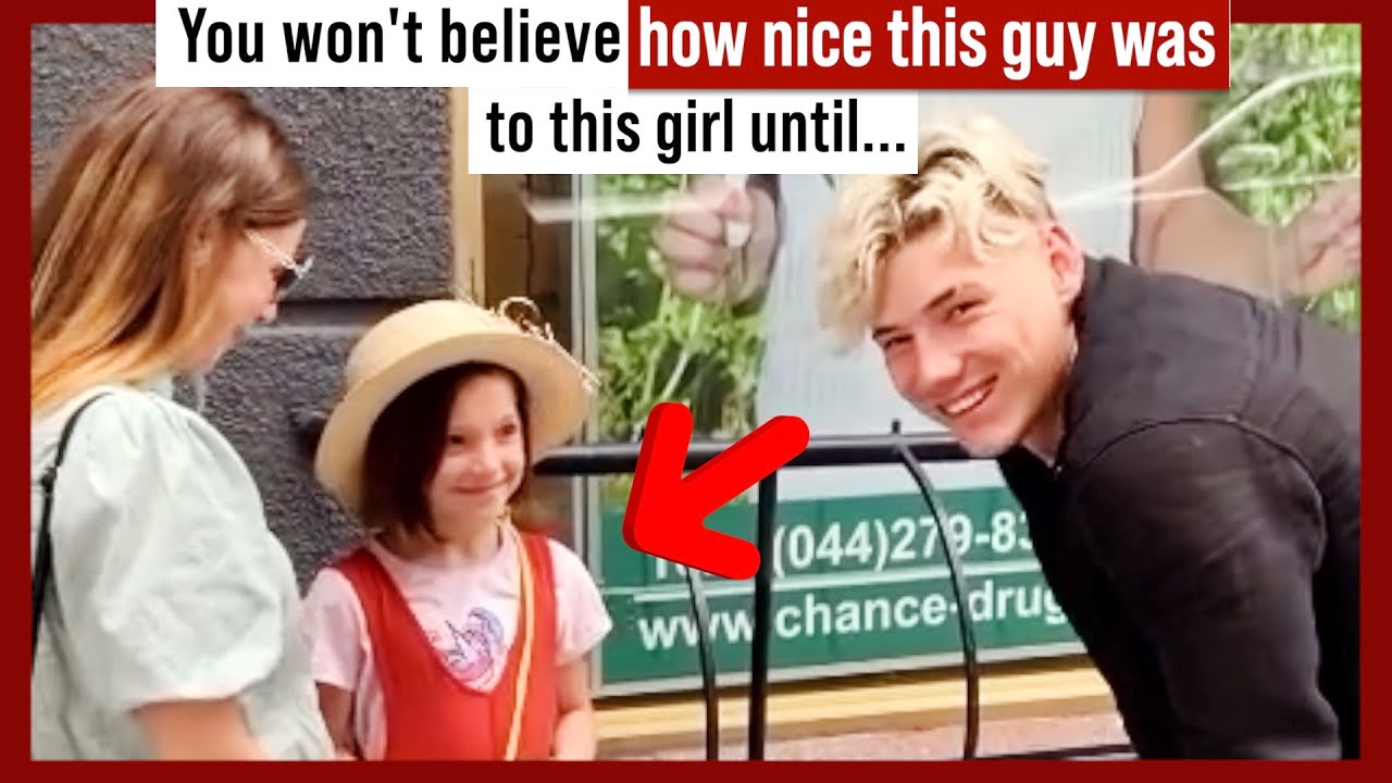 He was nice to this girl until...
