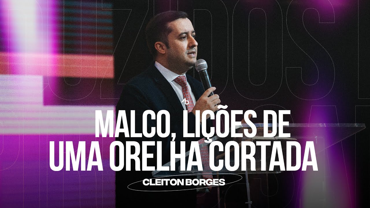 Malco, lições de uma orelha cortada  - Pr. Cleiton Borges