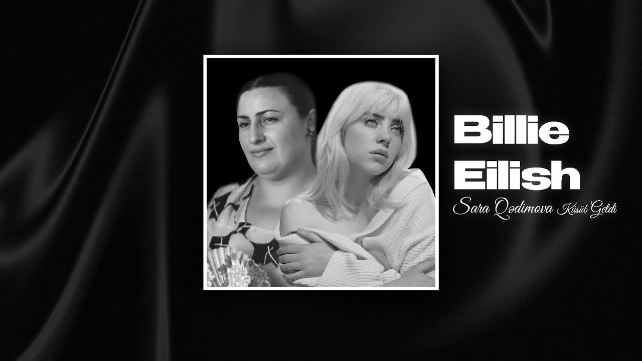 Billie Eilish & Sara Qədimova - Küsüb Getdi | REMIX