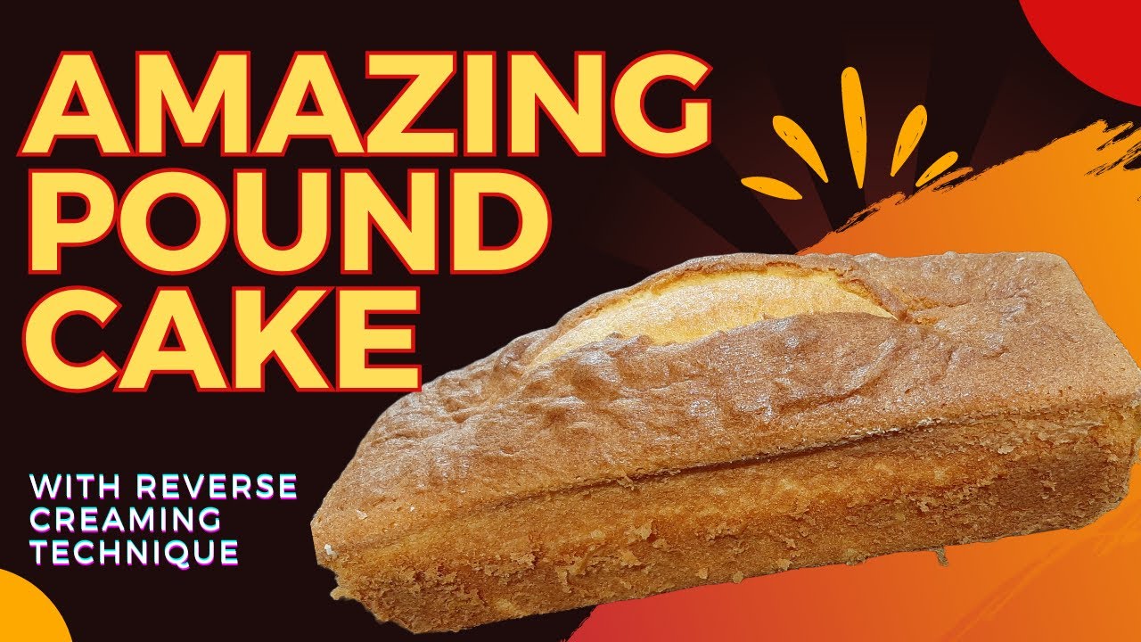 Amazing Pound Cake with Reverse Creaming Technique
