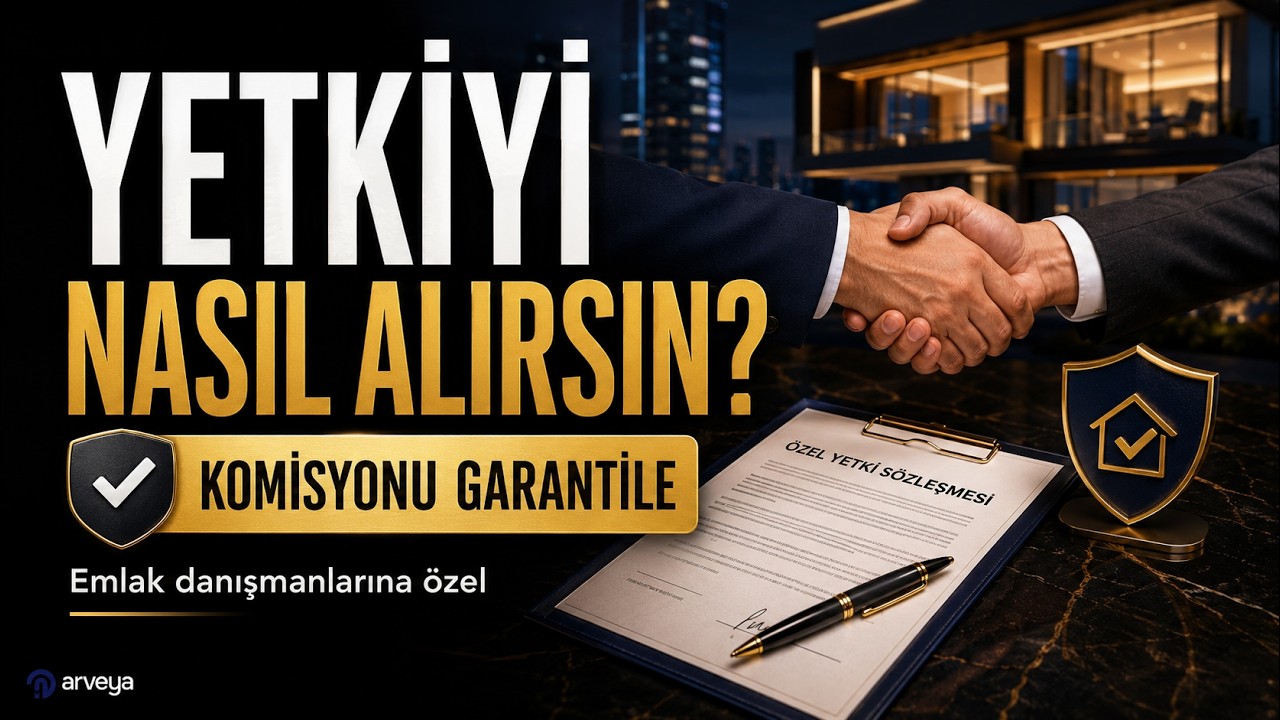 Emlak Yetki Sözleşmesi ve Komisyon Güvencesi | Arveya Strateji Rehberi