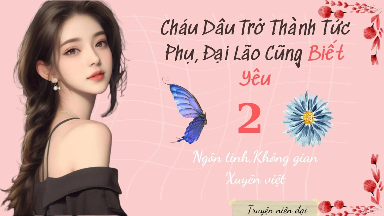 [Tập 2] Cháu Dâu Trở Thành Tức Phụ, Đại Lão Cũng Biết Yêu