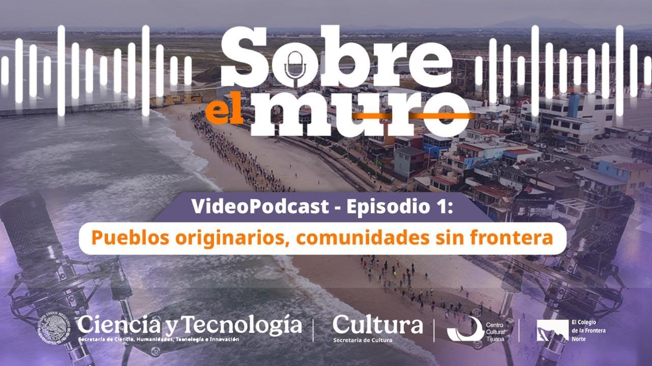 Sobre el Muro | Episodio 1: Pueblos originarios, comunidades sin frontera