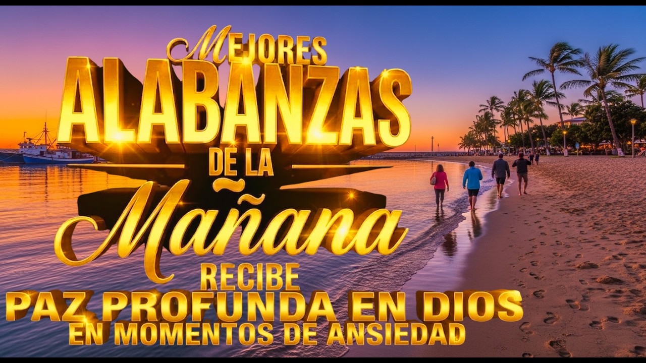 🕊️✨ Paz Profunda en Dios | Alabanas de la Mañana, musica cristiana para empezar sin Ansiedad.