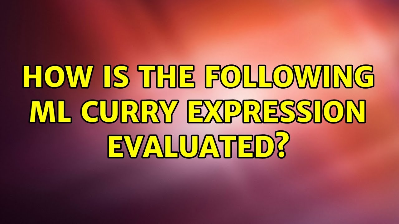 How is the following ML Curry expression evaluated?