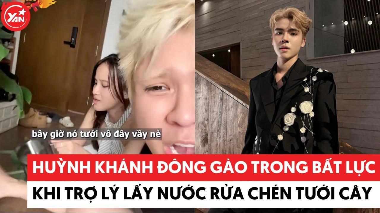 Huỳnh Khánh Đông gào trong bất lực khi trợ lý lấy nước rửa chén tưới cây #huynhkhanhdong