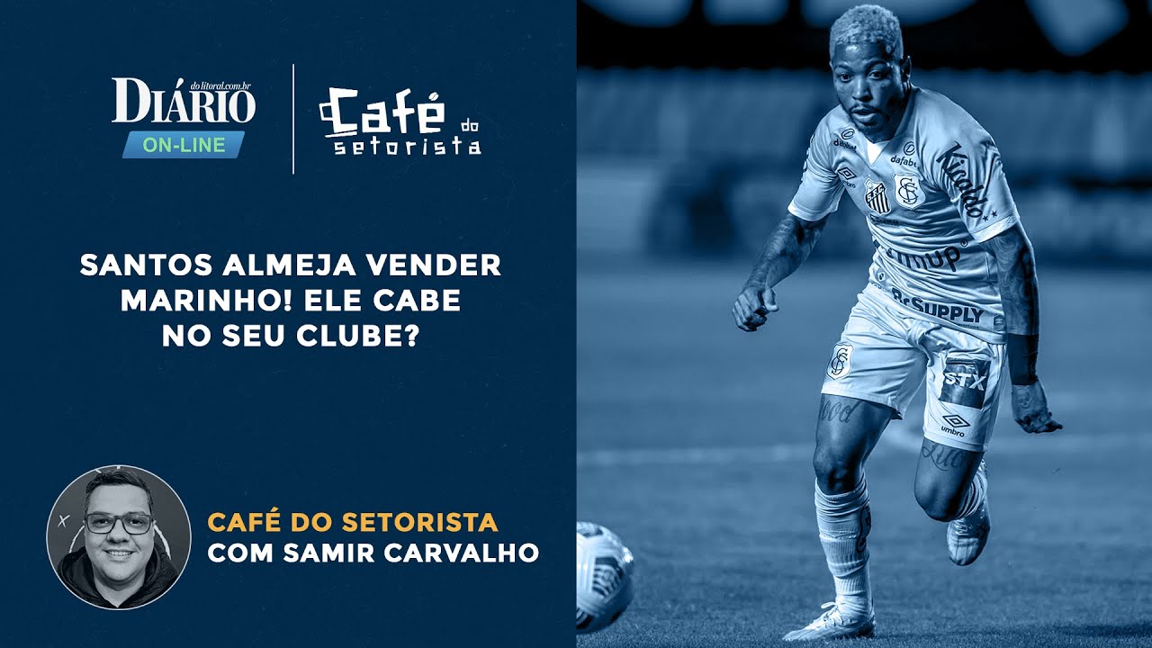 Caf&eacute; do Setorista | Santos almeja vender Marinho! Ele cabe no seu clube?