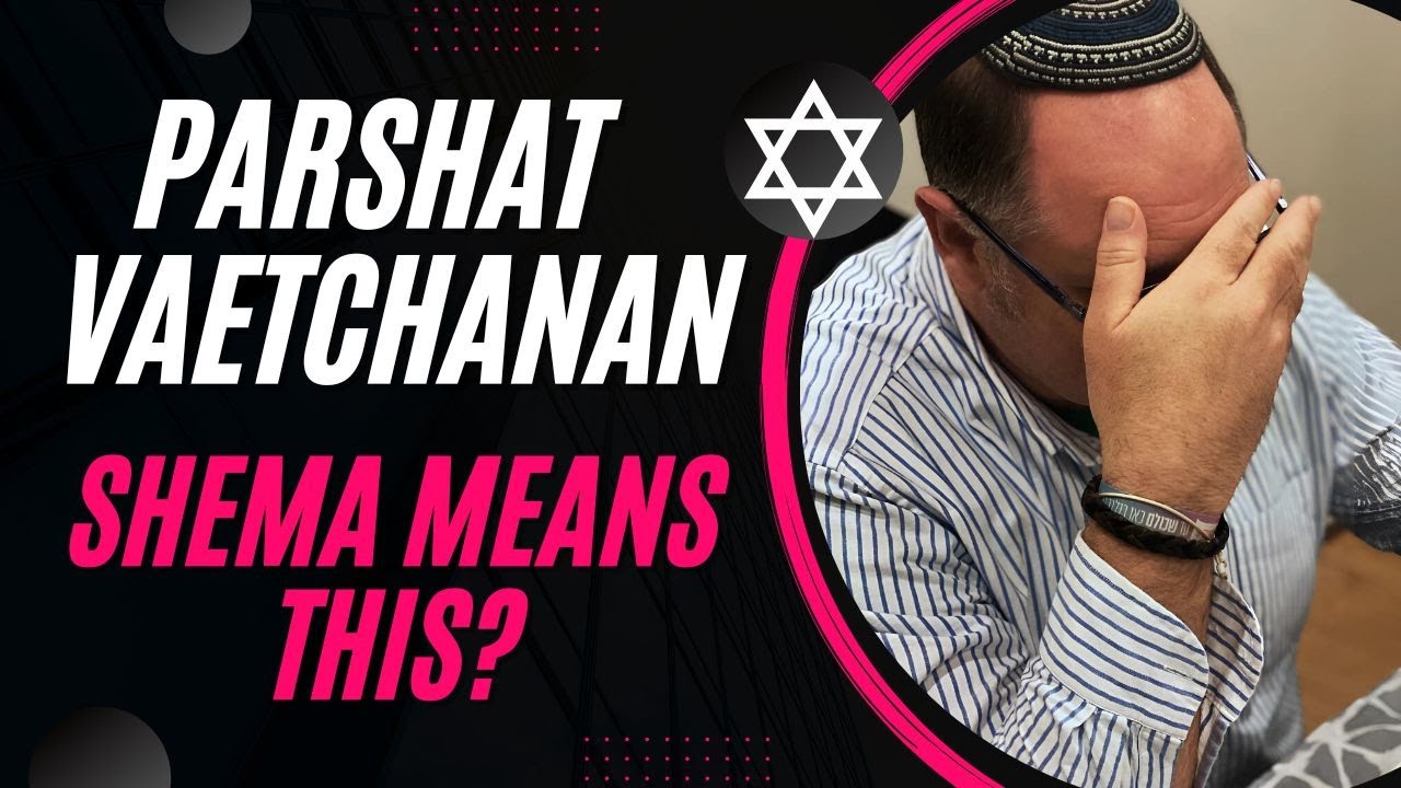 Parshat Vaetchanan 2025: What &ldquo;Hear O Israel&rdquo; Really Means (And Why It Matters)