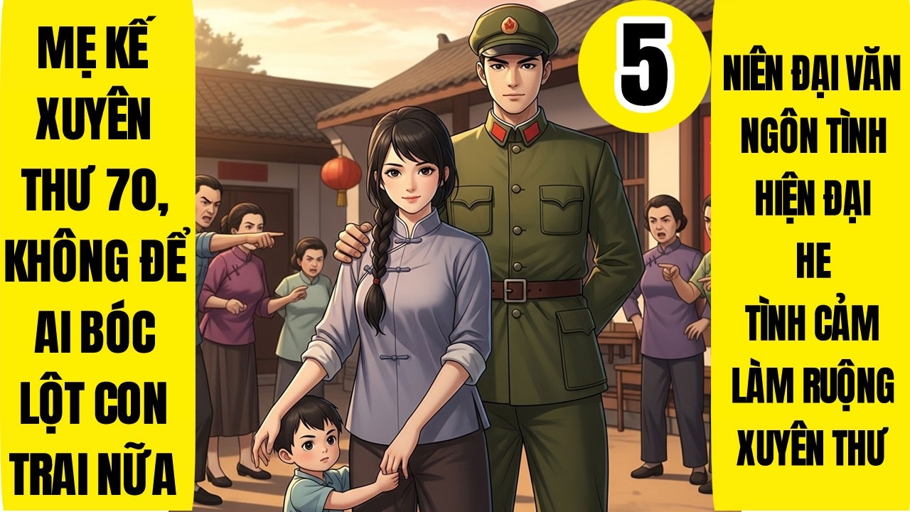 Tập 5: Mẹ Kế Xuyên Thư 70, Không Để Ai Bóc Lột Con Trai Nữa, Niên Đại Văn, Manh Bảo, Làm Ruộng