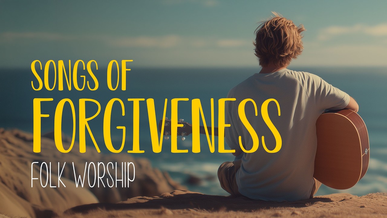 Songs of Forgiveness in Folk Worship 🌊 Mercy & Redemption in Christ