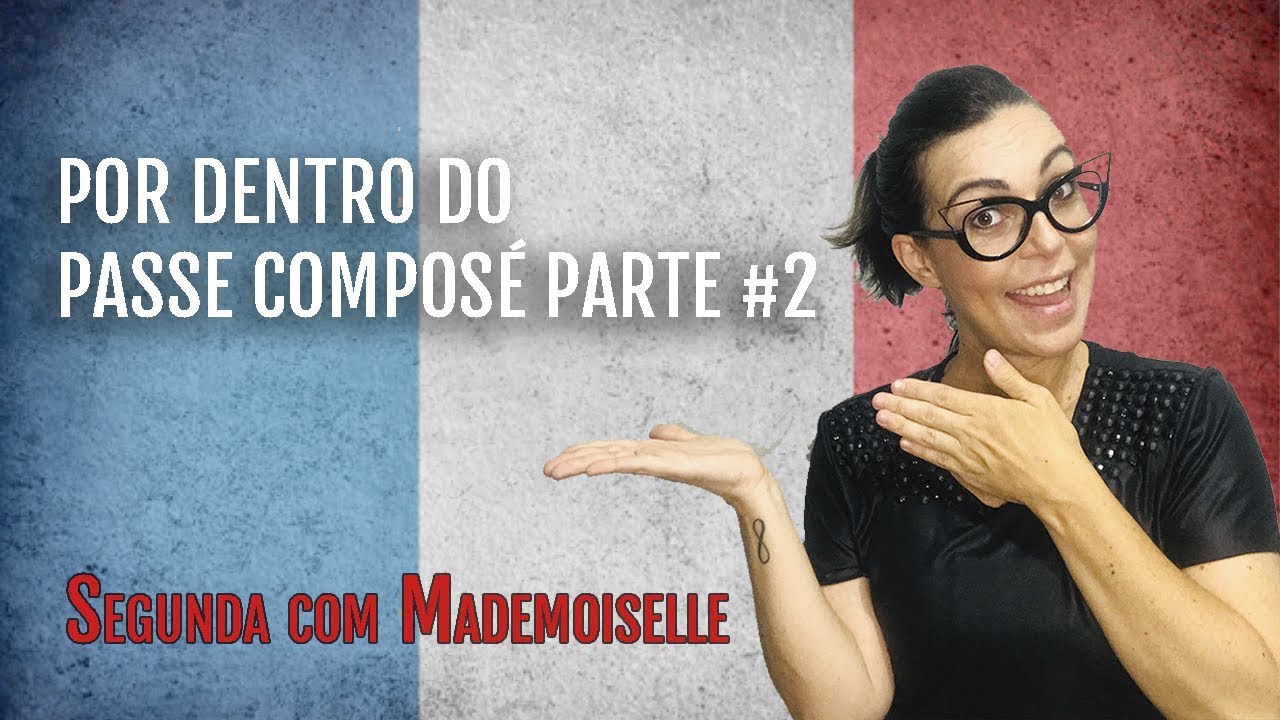 POR DENTRO DO PASSÉ COMPOSÉ PARTE #2