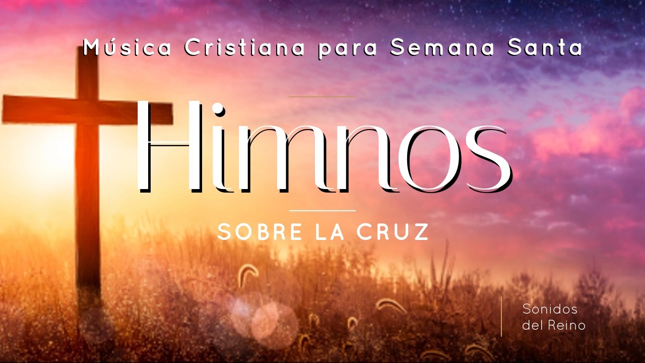 Himnos sobre la Cruz ✝️ Música Cristiana para Viernes Santo | Himnos Tradicionales de Adoración