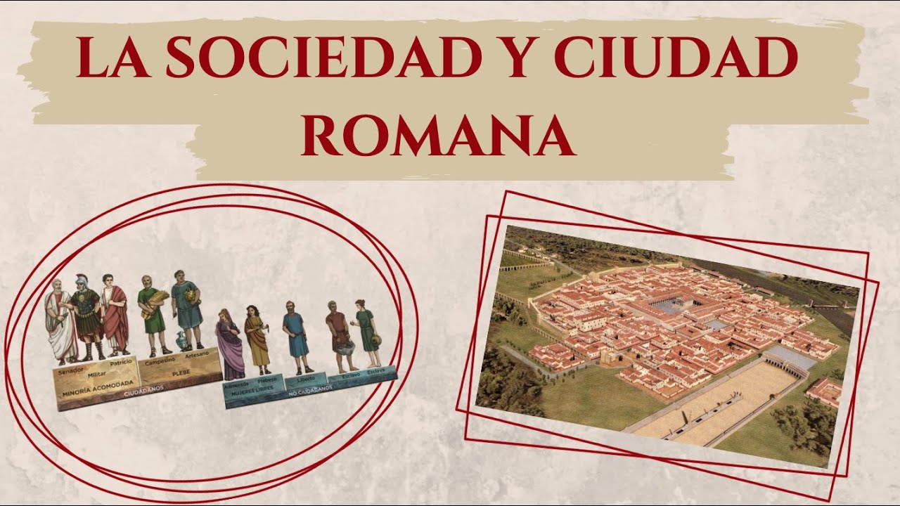 La sociedad y ciudad romana.