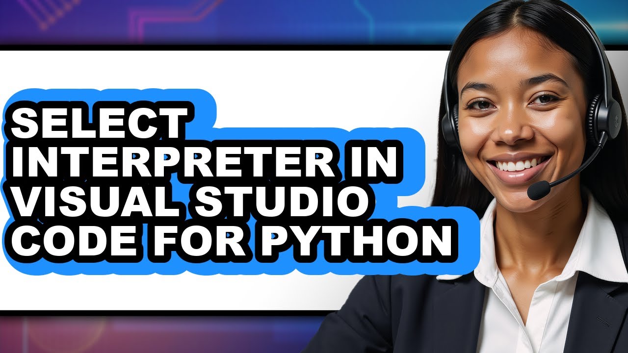 How to Select Interpreter in Visual Studio Code for Python (updated)
