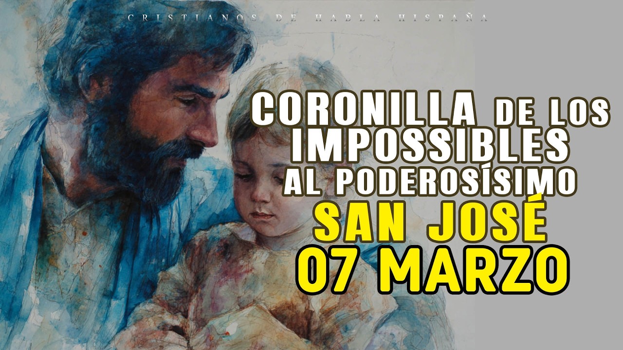🟢 CORONILLA DE LOS IMPOSIBLES 🌼 AL PODEROSÍSIMO SAN JOSÉ 🌼 HOY 07 MARZO DE 2026🙌