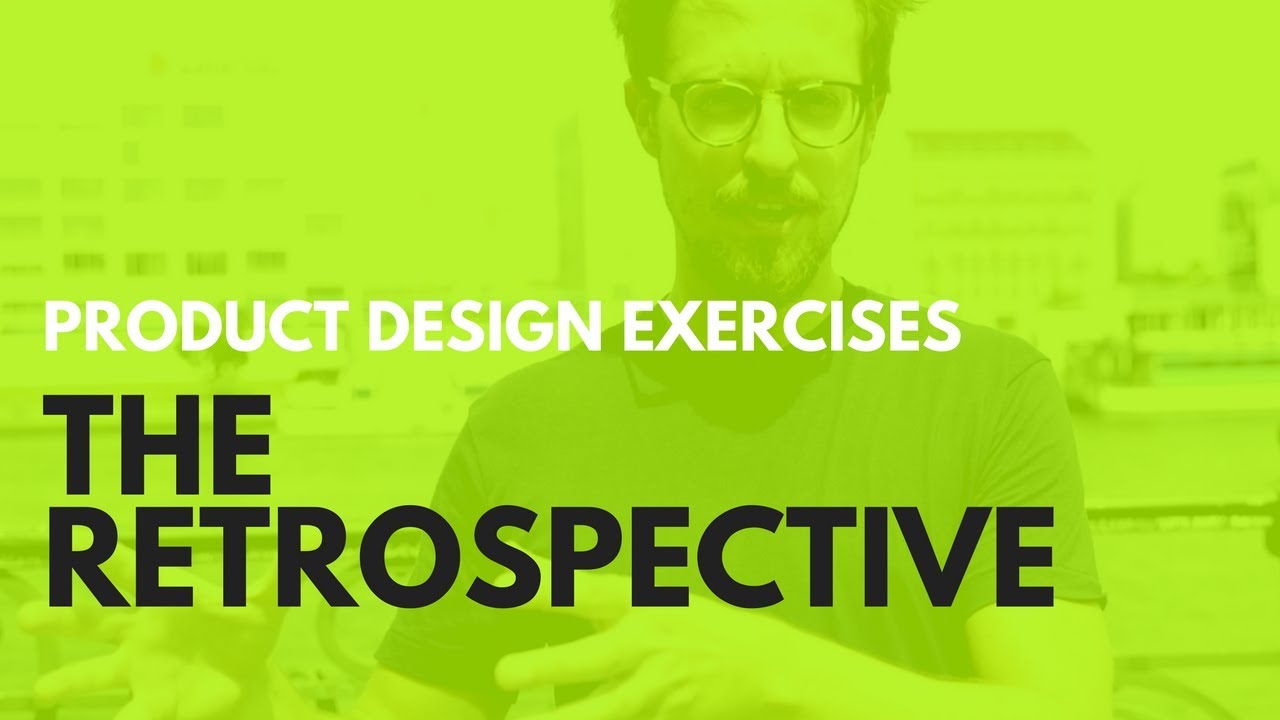 Product Design Retrospective - A Management Tool to Improve any Product Team or Startup
